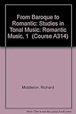 From Baroque to Romantic : studies in tonal music. Romantic music 1