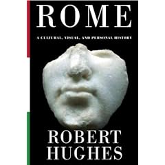 (Rome: A Cultural, Visual, and Personal History) By Hughes, Robert (Author) Hardcover on (11 , 2011)