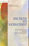 Produkt-Bild: Eine Politik f&uuml;r Nachhaltigkeit: Neuordnung der Kapital- und G&uuml;term&auml;rkte