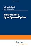 An Introduction to Hybrid Dynamical Systems (Lecture Notes in Control and Information Sciences, 251)