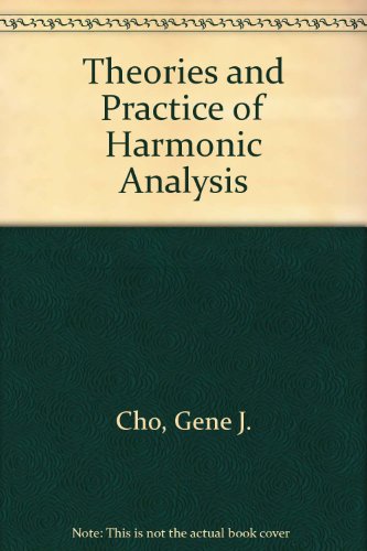 Theories and Practice of Harmonic Analysis