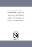 A practical guide for the perfumer: being a new treatise on perfumery the most favorable to beauty without being injurious to the health, comprising a ... of more than one thousand preparations