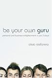 Be Your Own Guru: Personal and Business Enlightenment in Just 3 Days!