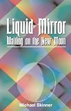 Liquid Mirror: Waiting on the New Moon