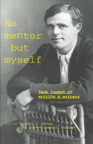 ‘No Mentor but Myself’: Jack London on Writing and Writers, Second Edition