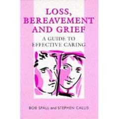 Loss, Bereavement and Grief: A Guide to Effective Caring