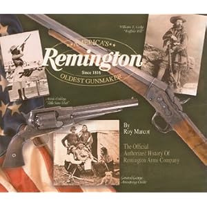 Remington: America's Oldest Gunmaker (The Official Authorized History of the Remington Arms Company)