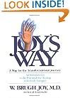 Joy's Way, A Map for the Transformational Journey: An Introduction to the Potentials for Healing with Body Energies