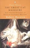 The great cat massacre : and other episodes in French cultural history