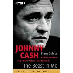 Johnny Cash - The Beast in Me: ... und die seltsame und sch�ne Welt der Countrymusik