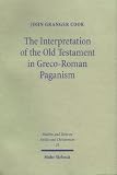 Interpretation of the Old Testament in Greco-roman Paganism (Studien Und Texte Zu Antike Christentum)