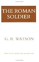 The Roman Soldier (Aspects of Greek and Roman Life)