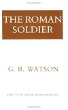 The Roman Soldier (Aspects of Greek and Roman Life)