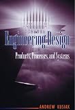 Engineering Design: Products, Processes, and Systems