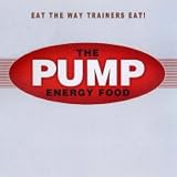 The Pump Energy Food: Food That Tastes Great, Feels Great, and Makes You Look Great!
