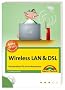 Wireless LAN & DSL: Das Handbuch f�r Heim-Netzwerker