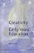 Creativity in the Early Years (Continuum Studies in Lifelong Learning)
