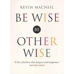 Be Wise, be Otherwise: Ideas and Advice for Your Kind of Person