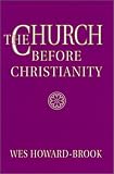The Church Before Christianity