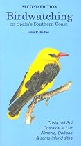 Birdwatching on Spain's Southern Coast: Costa Del Sol, Costa De La Luz, Almeria, Donana and Some Inland Sites