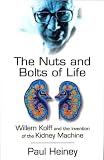 The Nuts and Bolts of Life: William Kolff and the Invention of the Kidney Machine