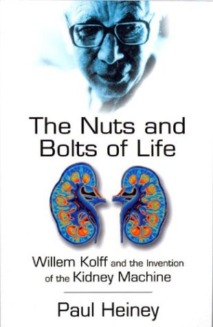 The Nuts and Bolts of Life: William Kolff and the Invention of the Kidney Machine