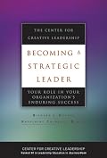 Becoming a Strategic Leader: Your Role in Your Organization's Enduring Success (J-B CCL (Center for Creative Leadership))