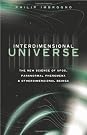 Interdimensional Universe: The New Science of UFOs, Paranormal Phenomena and Otherdimensional Beings