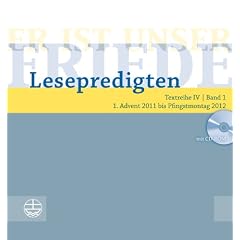Er ist unser Friede. Lesepredigten Textreihe IV/Bd. 1. 1. Advent 2011 bis Pfingstmontag 2012
