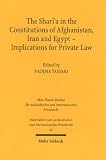 The Shari'a in the Constitutions of Afghanistan, Iran and Egypt - Implications for Private Law - 
