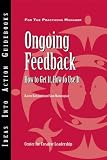 Ongoing Feedback: How to Get It, How to Use It (J-B CCL (Center for Creative Leadership))