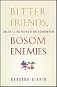 Bitter Friends, Bosom Enemies: Iran, the U.S., and the Twisted Path to Confrontation