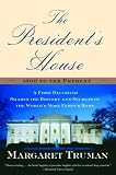 The President's House: A First Daughter Shares the History and Secrets of the World's Most Famous Home
