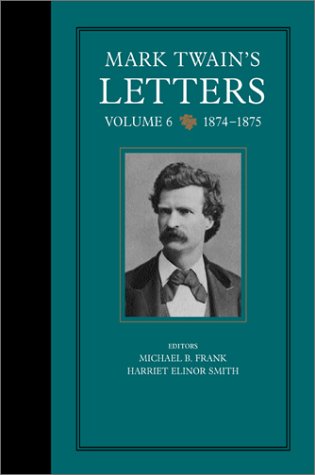 Mark Twain's Letters, Volume 6: 1874-1875 (Mark Twain Papers)