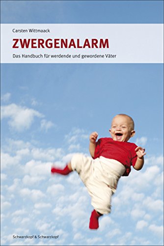 Zwergenalarm: Das Handbuch für werdende und gewordene Väter (German Edition)