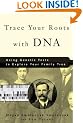 Trace Your Roots with DNA: Use Your DNA to Complete Your Family Tree