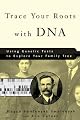 Trace Your Roots with DNA: Use Your DNA to Complete Your Family Tree