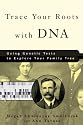 Trace Your Roots with DNA: Use Your DNA to Complete Your Family Tree