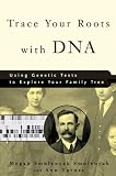 Trace Your Roots With Dna: Use Your Dna To Complete Your Family Tree