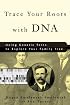 Trace Your Roots with DNA: Using Genetic Tests to Explore Your Family Tree