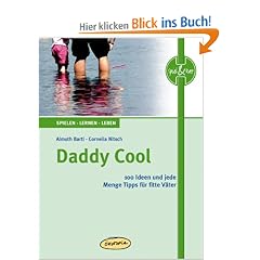 Daddy Cool: 100 Ideen und jede Menge Tipps f�r fitte V�ter