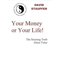Your Money Or Your Life - The Stunning Truth About Value -- a WORK SMART-LIVE SMART e-Doc