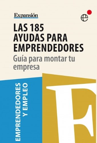 Las 185 ayudas para emprendedores. Guía para montar tu empresa (Spanish Edition), by Expansión