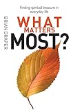 What matters most : finding spiritual treasure in everyday life