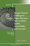Strategic Financial Challenges for Higher Education: How to Achieve Quality, Accountability, and Innovation: New Directions for Higher Education