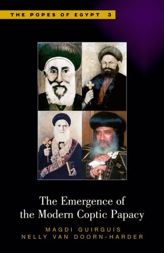 The Emergence of the Modern Coptic Papacy: The Popes of Egypt, Volume 3