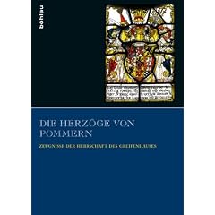 Die Herz�ge von Pommern: Zeugnisse der Herrschaft des Greifenhauses