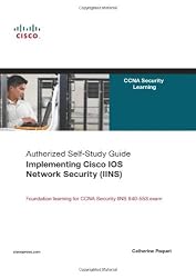 Implementing Cisco IOS Network Security (IINS): (CCNA Security exam 640-553) (Authorized Self-Study Guide)