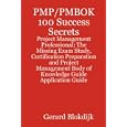 PMP/PMBOK 100 Success Secrets - Project Management Professional; The Missing Exam Study, Certification Preparation and Project Management Body of Knowledge Application Guide