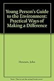 Young person's guide to the environment : practical ways of making a difference
